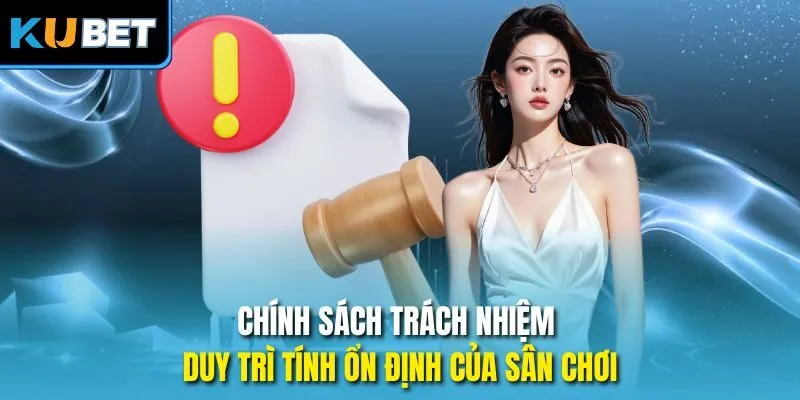 Chính sách trách nhiệm duy trì tính ổn định của sân chơi